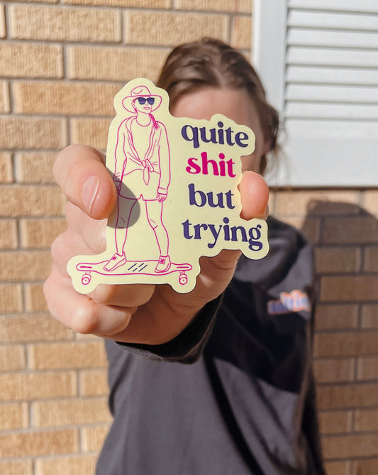 Quite Shit But Trying Sticker