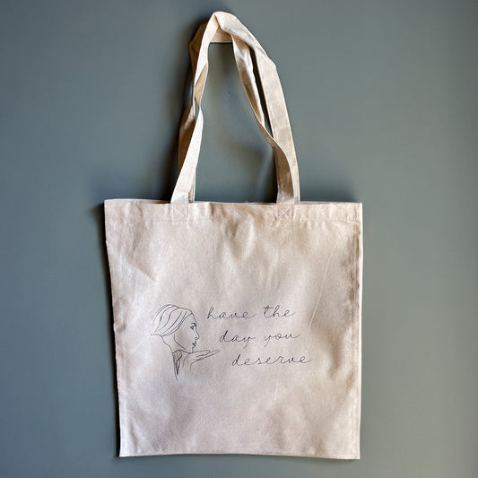 Have the Day You Deserve Tote